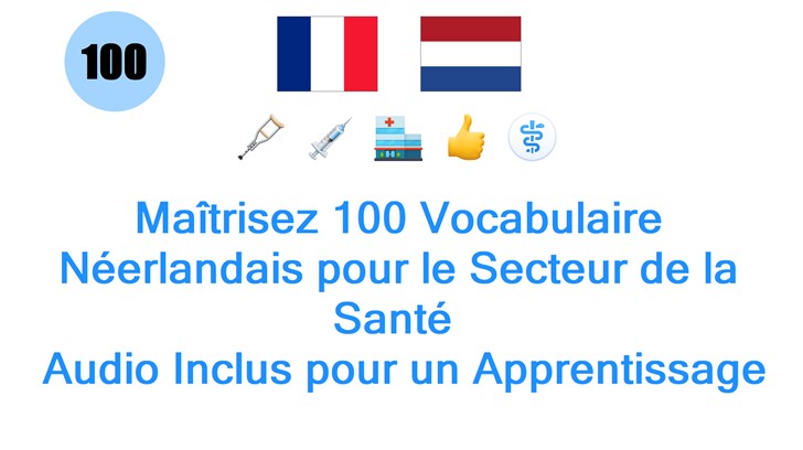 Maîtrisez 100 Vocabulaire Néerlandais pour le Secteur de la Santé : Audio Inclus pour un Apprentissage Efficace